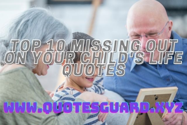 family missing out on your child's life quotes,	 single mom missing out on your child's life quotes, single parent missing out on your child's life quotes,