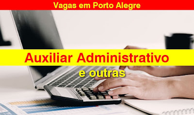 Empresa abre vagas para Auxiliar Administrativo e outras em Porto Alegre e região