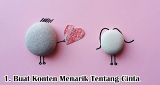 Buat Konten Menarik Tentang Cinta merupakan salah satu tips pikat pelanggan di hari valentine