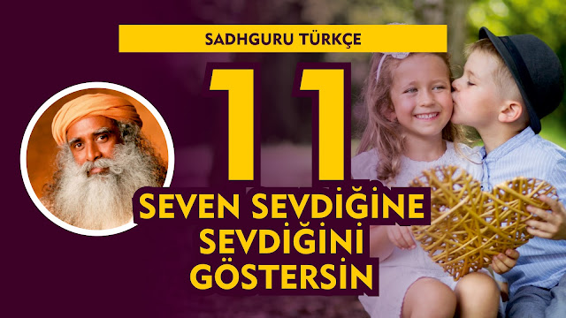 Seven Sevdiğine Sevdiğini Göstersin / Sadhguru Türkçe 11