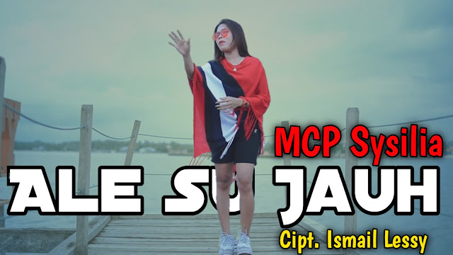 Lirik Lagu Ale Su Jauh MCP Sysilia