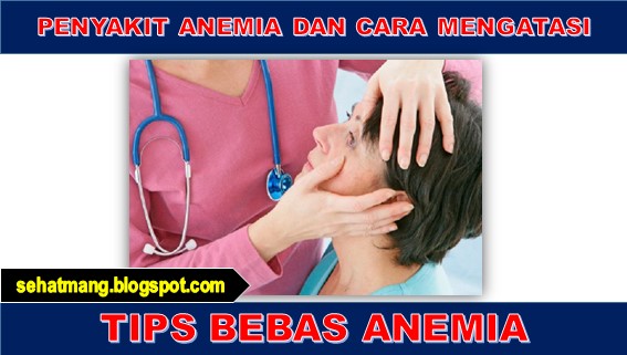 Penyakit Anemia dan Cara Mengatasi