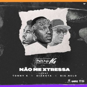 (Afro Beat) Dj Bruno AG - Não Me Xtressa (feat. Tonny K, Diakota & Big Nelo)  (2018)