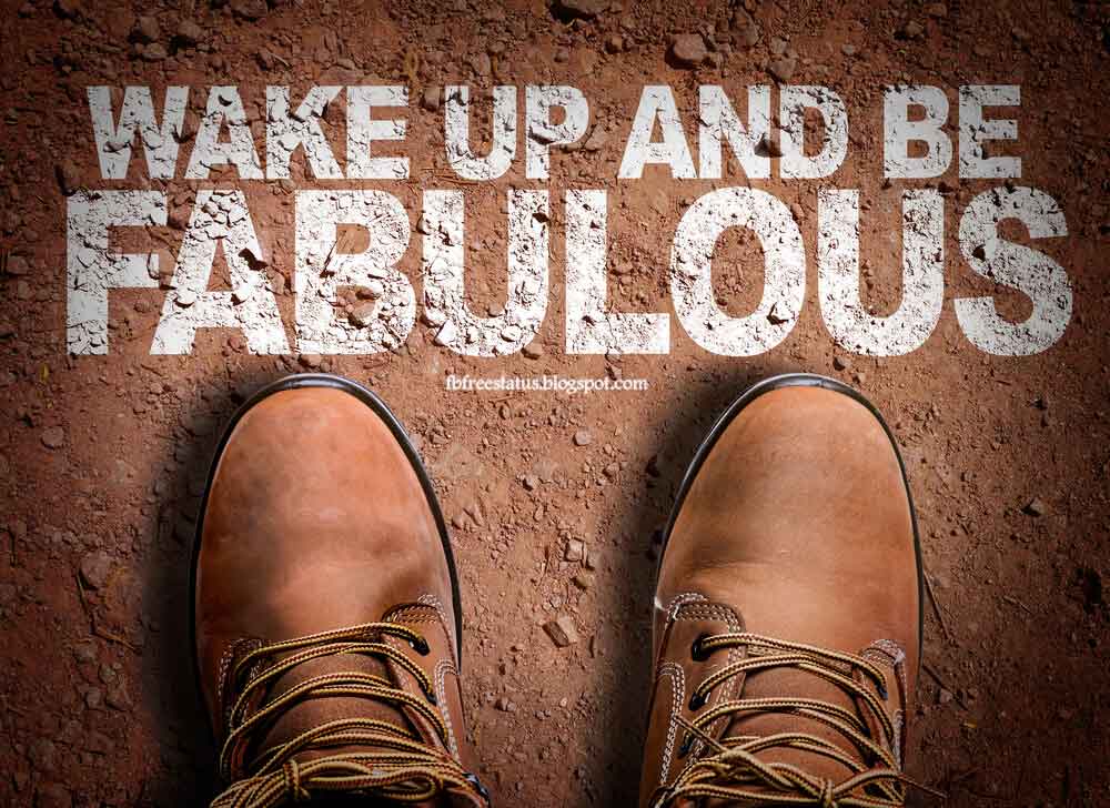 Wake up and be fabulous. Tuesday Quote