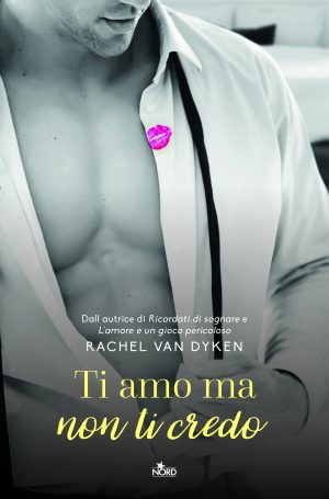 Ti Amo ma Non ti Credo di Rachel Van Dyken