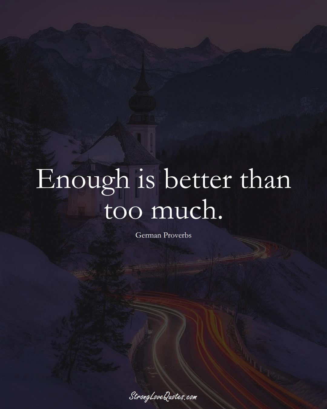 Enough is better than too much. (German Sayings);  #EuropeanSayings
