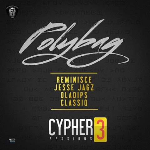 Poly Bag CYPHER (Sessions 3) Reminisce, Jesse Jagz, Oladips & Classiq