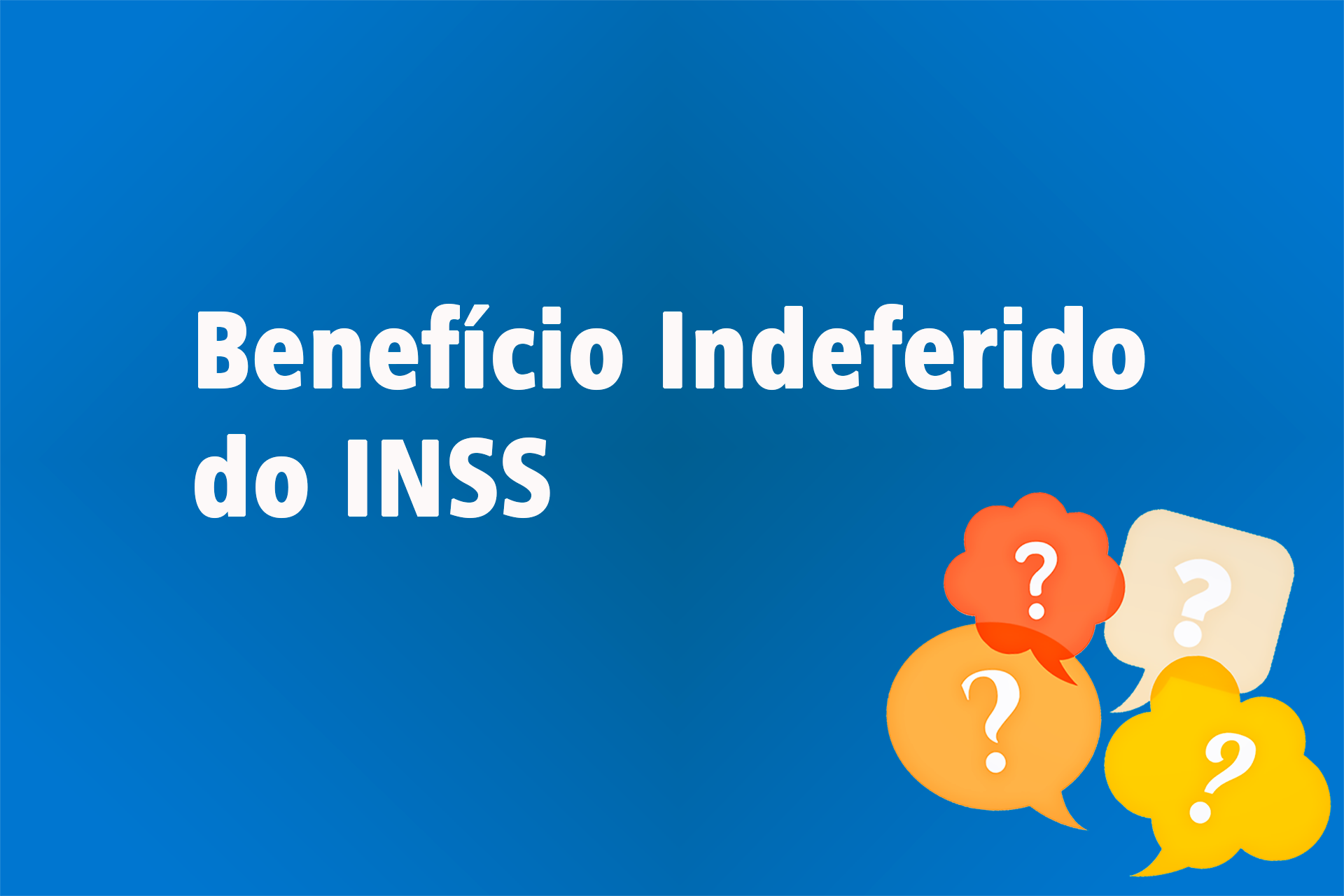 Benefício Indeferido do INSS: Tudo o que Você Precisa Saber