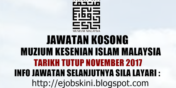 Jawatan Kosong Muzium Kesenian Islam Malaysia Pada November 2017