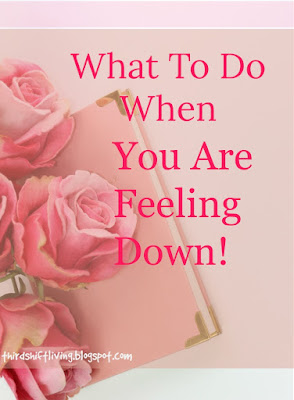 What To Do When You Are Feeling Down!