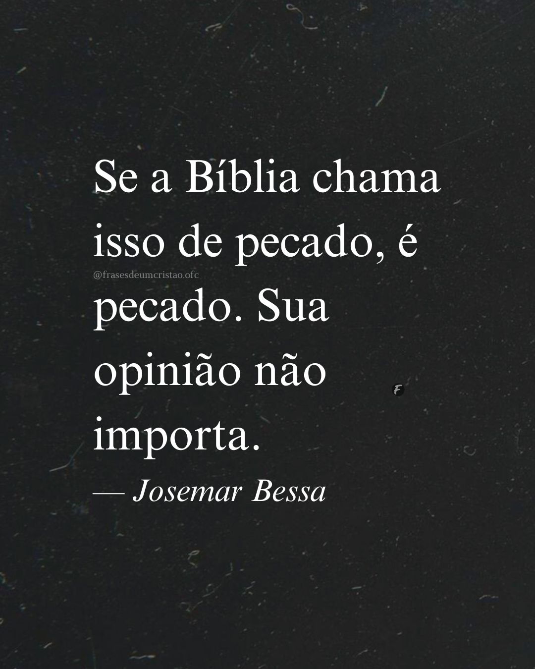 Se a Bíblia chama isso de pecado, é pecado. Sua opinião não importa. — Josemar Bessa