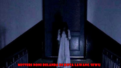 Misteri Noni Belanda Di Kota Lawang Sewu