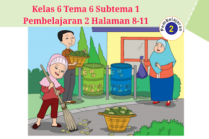 Kunci Jawaban Buku Tematik Tema 6 Kelas 6 Halaman 8, 9, 10, 11