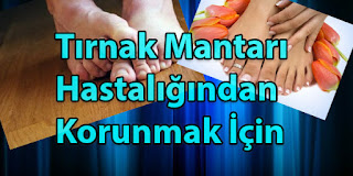 Tırnak Mantarı Hastalığından Korunmak İçin