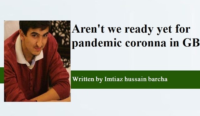  Aren't we ready yet for pandemic coronna in GB  Written by Imtiaz Hussain Barcha 
