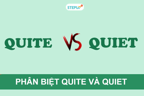 Hướng dẫn phân biệt quite và quiet trong tiếng Anh