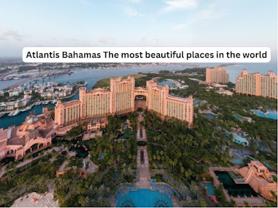 Atlantis Bahamas The most beautiful places in the world