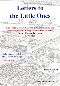Letters to Little Ones: The Three Century Story of a Pioneer Family and Their Descendants Living in Baltimore Hundred, Sussex County, Delaware 1675-2017