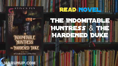 Read The Indomitable Huntress & the Hardened Duke Novel Full Episode