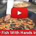 Man Fry Fish In Hot Oil With Hands Amazing Video