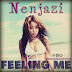 [Music] NENJAZI  -  "FEELING ME."