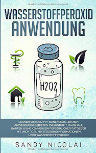 Wasserstoffperoxid Anwendung: Lernen Sie H2O2 mit seinen zahlreichen Anwendungsgebieten (Gesundheit, Haushalt, Garten u.v.m.) kennen! Ein persönlicher Ratgeber mit wichtigen Hintergrundinformationen