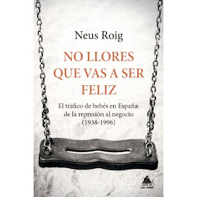 https://www.casadellibro.com/libro-no-llores-que-vas-a-ser-feliz-el-trafico-de-bebes-en-espana-de-la-represion-al-negocio-1936-1966/9788416222667/7182571