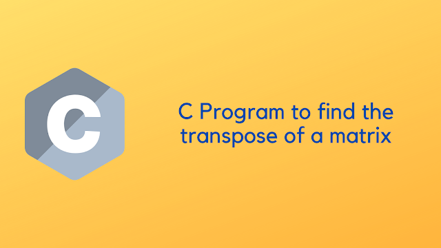 C Program to find the transpose of a matrix
