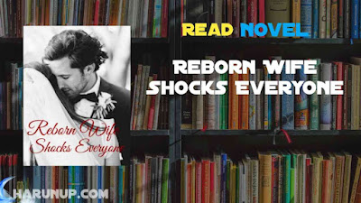 Read Reborn Wife Shocks Everyone Novel Full Episode