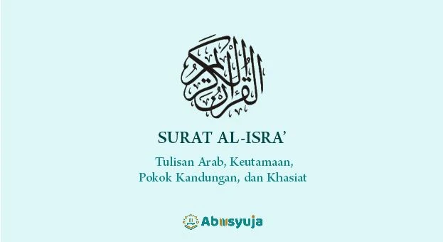 Surat Al-Isra: Arab Saja, Pokok Kandungan, Keutamaan, dan Khasiat