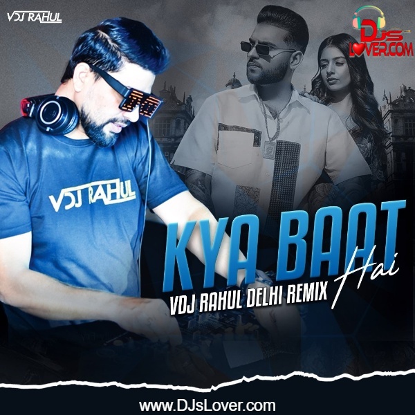 Kya Baat Aa Remix Karan Aujla Desi Crew VDJ Rahul Delhi