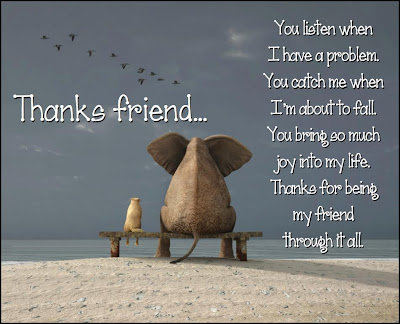 You listen when I have a problem. You catch me when I'm about to fall. You bring so much joy into my life. Thanks for being my friend through it all.

