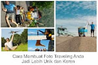 Cara Membuat Foto Traveling Yang Unik