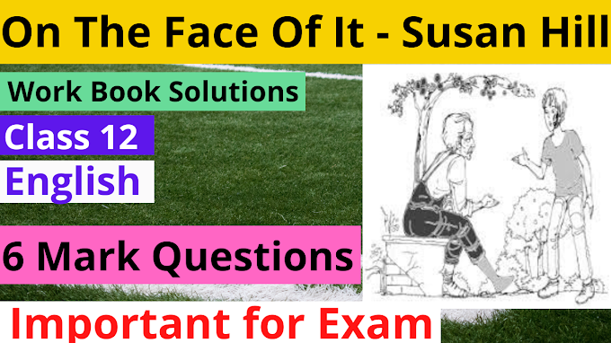 on the face of it 6 mark Questions class 12