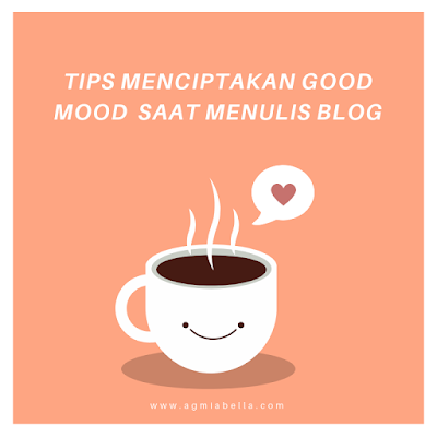 7 Cara Menciptakan Good Mood saat Menulis Blog