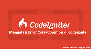 Mengatasi Error Core/Common di codeigniter