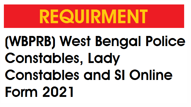 (WBPRB) West Bengal Police Constables, Lady Constables and SI Online Form 2021
