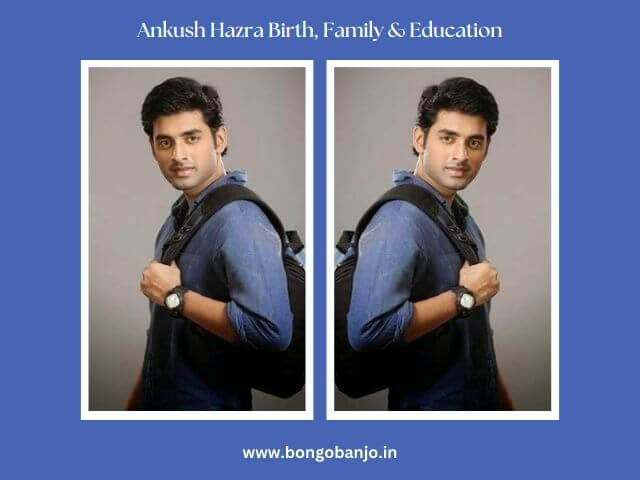 Ankush Hazra Birth, Family & Education