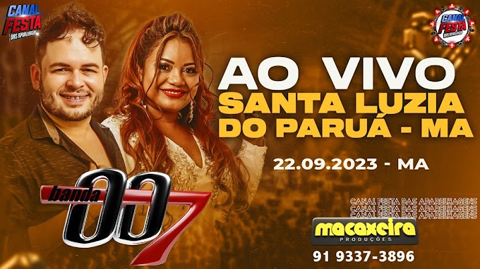 AO VIVO BANDA 007 EM SANTA LUZIA DO PARUÁ - MA 22-09-2023