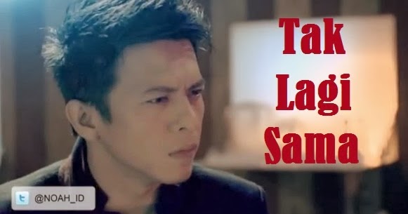 Video Klip NOAH - Tak Lagi Sama (Official Video)