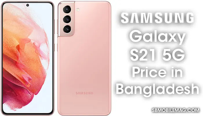 Samsung Galaxy S21 5g Price In Bangladesh Specifications Sb Mobile Mag