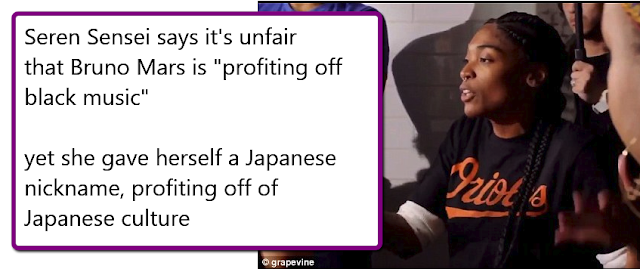 Seren Sensei says it's unfair that Bruno Mars is "profiting off black music", yet she gave herself a Japanese nickname, profiting off of Japanese culture.