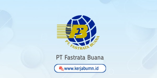 Loker Bandung: PT Fastrata Buana (Distributor Kapal Api)