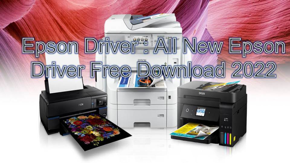 Epson Driver  All New Epson Driver Free Download 2022