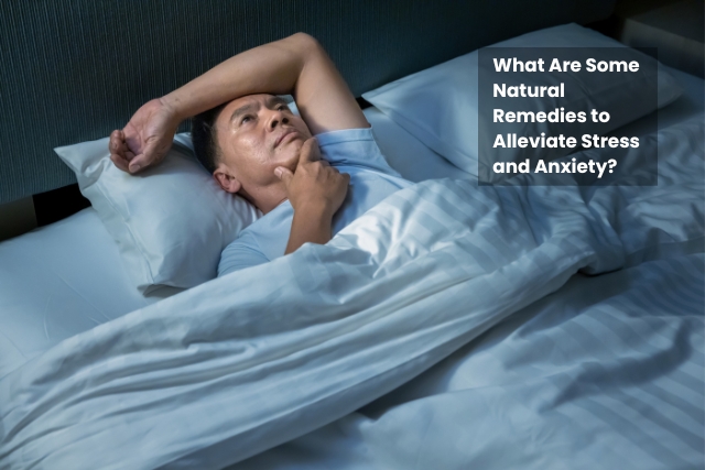 What Are Some Natural Remedies to Alleviate Stress and Anxiety?