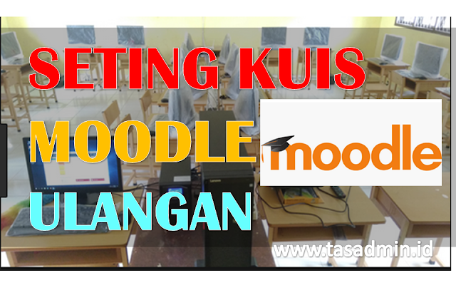 cara seting kuis moodle untuk ulangan semester