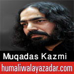 http://www.humaliwalayazadar.com/2012/11/muqaddas-ali-shah-kazmi-nohay-2010-2013.html