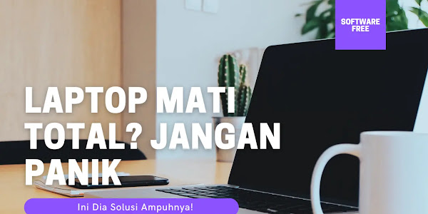 Softwarefree | Laptop Mati Total? Jangan Panik, Ini Dia Solusi Ampuhnya!