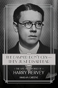The Damned Don't Cry - They Just Disappear: The Life and Works of Harry Hervey
