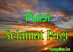 Ucapan Selamat Pagi Romantis  Kata kata Mutiara, Puisi 